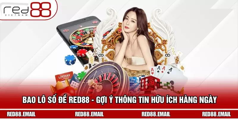 Bao Lô Số Đề RED88 - Gợi Ý Thông Tin Hữu Ích Hàng Ngày Bao Lô Số Đề RED88 - Gợi Ý Thông Tin Hữu Ích Hàng Ngày