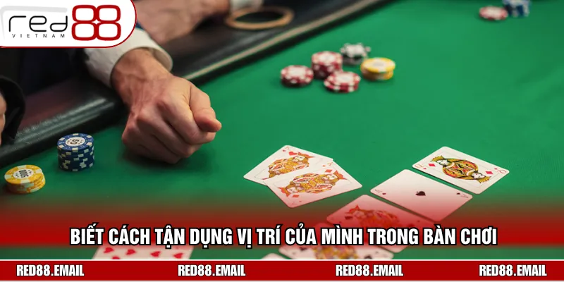 Mẹo Chơi Poker Không Thua Giúp Bạn Dễ Dàng Hốt Tiền Biết cách tận dụng lợi thế vị trí ngồi của mình