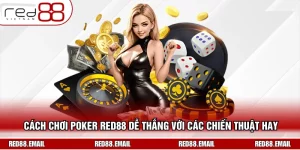 Cách Chơi Poker RED88 Dễ Thắng Với Các Chiến Thuật Hay