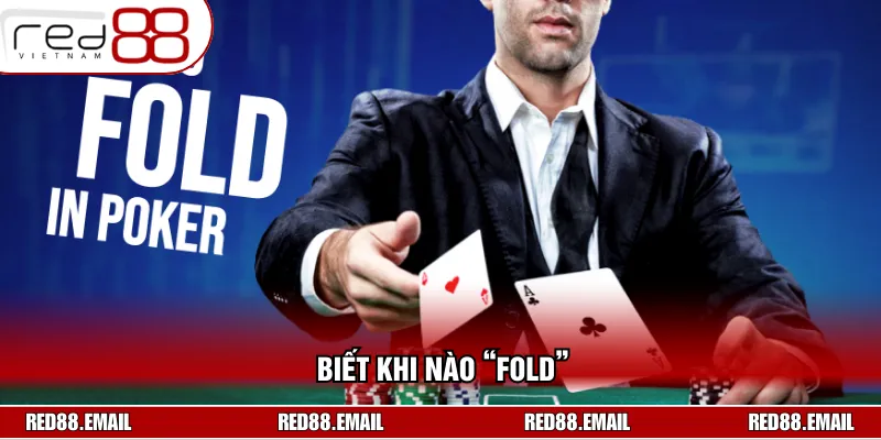 Mẹo Chơi Poker Không Thua Giúp Bạn Dễ Dàng Hốt Tiền Hãy fold ngay nếu không nắm chắc bản thân sẽ thắng
