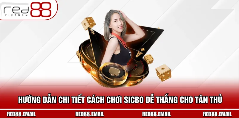 Hướng Dẫn Chi Tiết Cách Chơi Sicbo Red88 Dễ Thắng Cho Tân Thủ Hướng Dẫn Chi Tiết Cách Chơi Sicbo Red88 Dễ Thắng Cho Tân Thủ