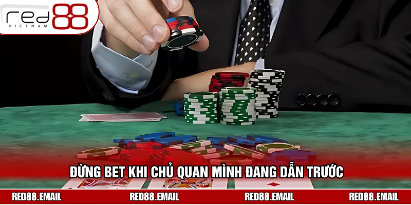 Cách Chơi Poker RED88 Dễ Thắng Với Các Chiến Thuật Hay Không nên chủ quan vì nghĩ bản thân đang dẫn trước