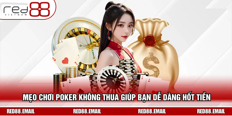 Mẹo Chơi Poker Không Thua Giúp Bạn Dễ Dàng Hốt Tiền Mẹo Chơi Poker Không Thua Giúp Bạn Dễ Dàng Hốt Tiền