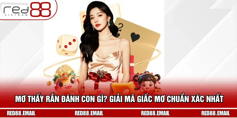 Mơ Thấy Rắn Đánh Con Gì? Giải Mã Giấc Mơ Chuẩn Xác Nhất Mơ thấy rắn đánh con gì?