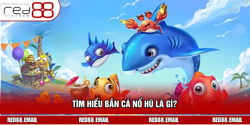 Cách Bắn Cá Dễ Nổ Hũ - Học Ngay Thủ Thuật Dễ Như Ăn Kẹo Tìm hiểu bắn cá nổ hũ là gì?