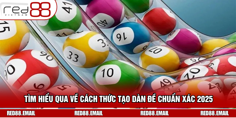 Khám Phá Qua Cách Tạo Dàn Đề Chuẩn Xác Hàng Đầu 2025 Tìm hiểu qua về cách thức tạo dàn đề chuẩn xác 2025