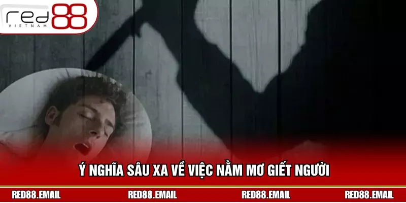 Phân Tích Về Điềm Báo Nằm Mơ Giết Người Cùng RED88 Ý nghĩa sâu xa về việc nằm mơ giết người